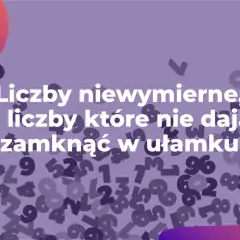 Liczby niewymierne, czyli liczby, których nie da się zapisać jako prosty ułamek. Tło wypełnione jest przypadkowymi cyframi.