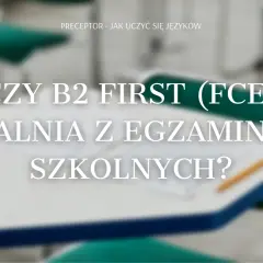 Czy FCE zwalnia z matury? Poznaj prawdę o egzaminie maturalnym
