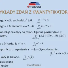 Przykłady zdań z kwantyfikatorami: dla każdego x, dla każdego n, każdy czworokąt, istnieje n, dla pewnych liczb x, niektóre koty.