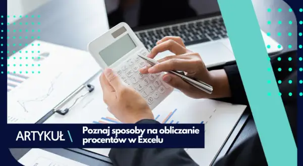 Jak obliczyć procent w Excelu - proste metody i najczęstsze błędy